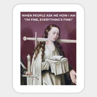 Funny Sarcastic I'm Fine Everything Is Fine Sticker